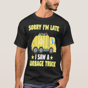 Garbage Truck Kid Sorry I'm Late I Saw A Garbage T-Shirt