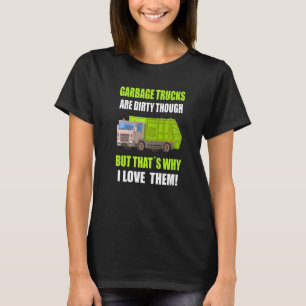 Garbage Trucks Are Dirty Recycling Trash Day Garba T-Shirt