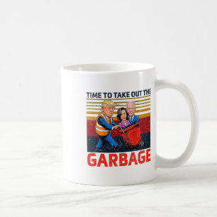 Garbyge For Trump 2024 Funny Time To Take Out The  Coffee Mug