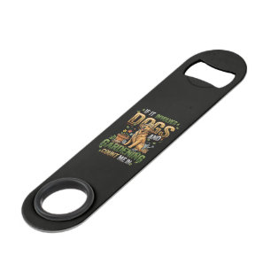 Garden Dog If It Involves Dogs and Gardening Bar Key