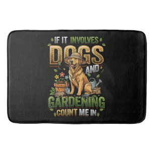 Garden Dog If It Involves Dogs and Gardening Bath Mat