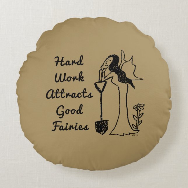 Garden Fairy: Hard Work Attracts Good Fairies Round Pillow (Front)