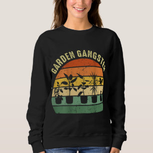 GARDEN GANGSTER I Plants Gardener Gardening Sweatshirt