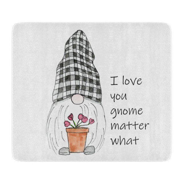 Garden Gnome I love you gnome matter what Cutting Board (Front)