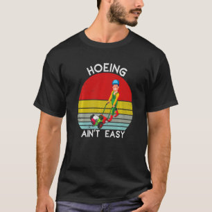 Garden Hoeing Ain't Easy Outdoor Vintage Gardening T-Shirt