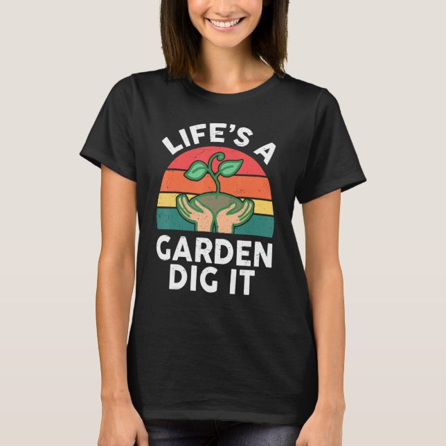 Garden  Life Is A Garden Dig It Kids Toddler Men W T-Shirt (Front)