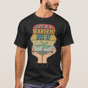 Garden Life Is A Garden Dig Planting Motivational T-Shirt