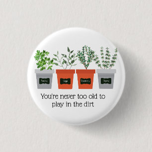 Garden Quote Never to old to play in the dirt 1 Inch Round Button