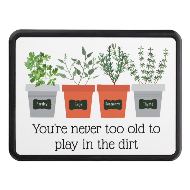 Garden Quote Never to old to play in the dirt Trailer Hitch Cover (Front)