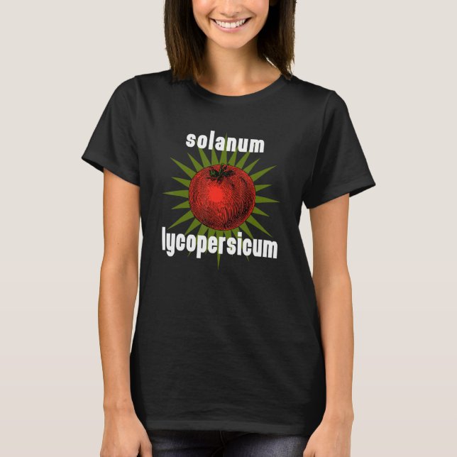 Garden Saying Tomato Solanum Lycopersicum T-Shirt (Front)