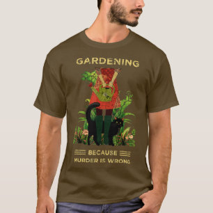 Gardener Cat Gardening because murder is wrong  T-Shirt
