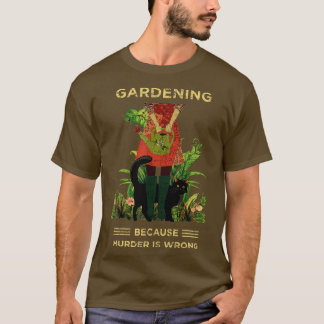 Gardener Cat Gardening because murder is wrong  T-Shirt