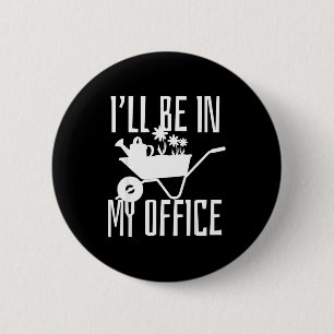 Gardener Gift I'll Be In My Office Garden Plant Ga 2 Inch Round Button