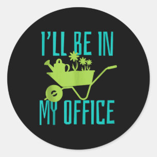 Gardener Gift I'll Be In My Office Garden Plant Ga Classic Round Sticker