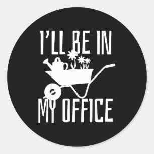 Gardener Gift I'll Be In My Office Garden Plant Ga Classic Round Sticker