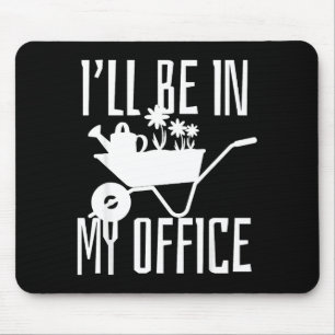 Gardener Gift I'll Be In My Office Garden Plant Ga Mouse Pad
