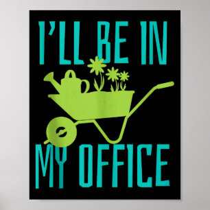 Gardener Gift I'll Be In My Office Garden Plant Ga Poster