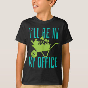 Gardener Gift I'll Be In My Office Garden Plant Ga T-Shirt