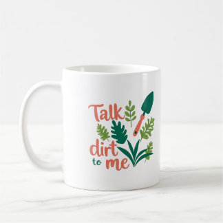 Gardener mug - witty Talk Dirt To Me