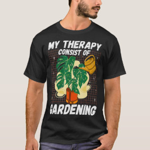 Gardener My Therapy Consist Of Gardening Monstera T-Shirt