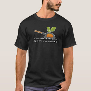 Gardener Planting In Planter Shovel Quote T-Shirt