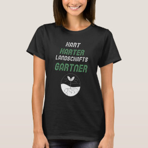 Gardener Saying Hard Hardener Landscape Gardener T-Shirt