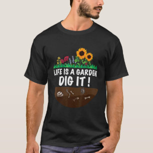 Gardener The Gardening Saying Life Is A Garden Di T-Shirt