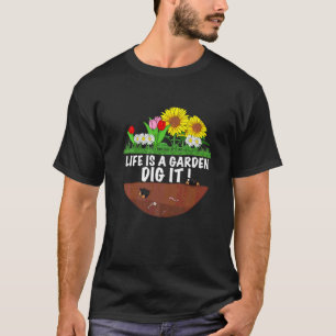 Gardener the Gardening saying life is a Garden Di T-Shirt