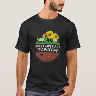 Gardener The  Gardening Sorry I Have Plants  1 T-Shirt