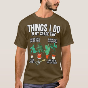 Gardener Things I Do In My Spare Time Gardening Pl T-Shirt