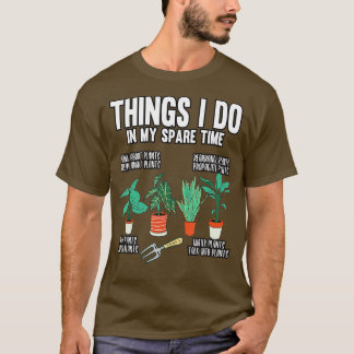 Gardener Things I Do In My Spare Time Gardening Pl T-Shirt