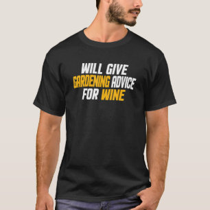 Gardener Will Give Gardening Advice For Wine T-Shirt