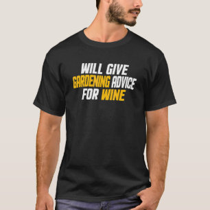 Gardener Will Give Gardening Advice For Wine T-Shirt