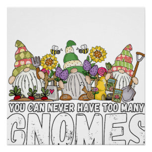 Gardener You Can Never Have Too Many Gnomes Garden Poster
