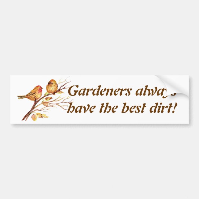 Gardeners always have the best dirt! Sparrows Bumper Sticker (Front)