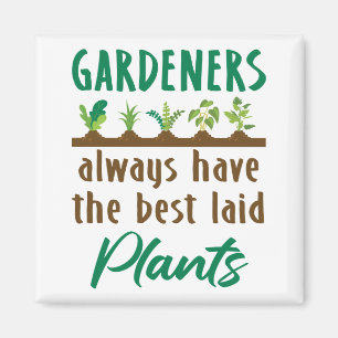 Gardeners Always Have the Best Laid Plants Magnet