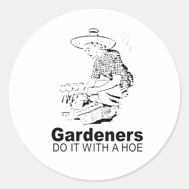 gardeners do it with a hoe 2 classic round sticker (Front)