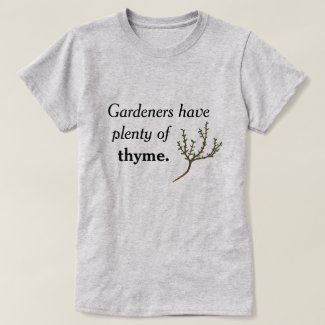 Gardeners Have Plenty of Thyme T-Shirt