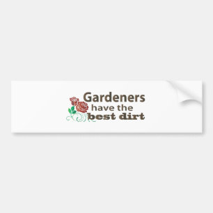 Gardeners Have the Best Dirt! Bumper Sticker