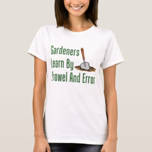 Gardeners Learn Trowel And Error T-Shirt
