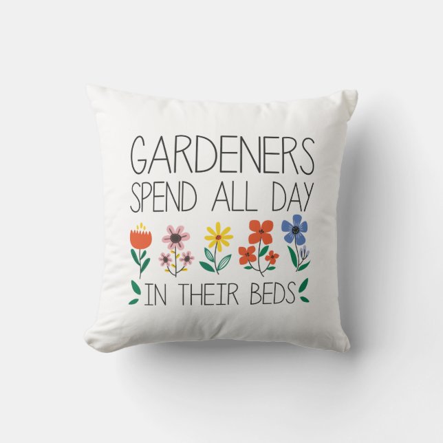 Gardeners Spend All Day In Their Beds Throw Pillow (Front)