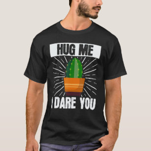 Gardening 4\Cactus Succulent Gardening Hug Me I Da T-Shirt