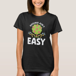 Gardening 4\Farmer Hoeing Ain't Easy Gardening Pl T-Shirt