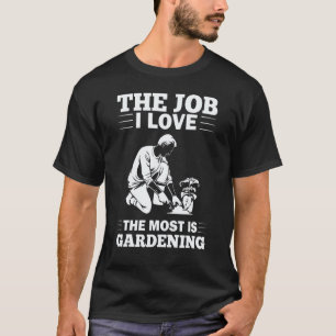 Gardening 4\Gardener Outfit Gardening Garden Irrig T-Shirt