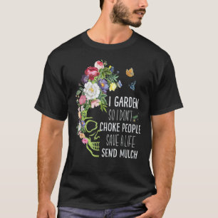 Gardening 4\Gardening I Garden So I Don't Choke Pe T-Shirt
