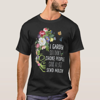 Gardening 4\Gardening I Garden So I Don't Choke Pe T-Shirt