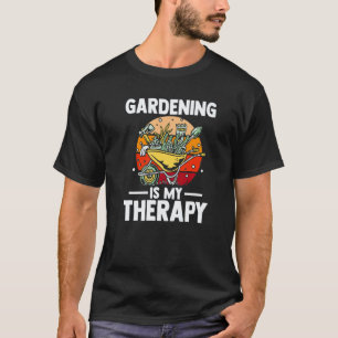 Gardening 4\Gardening is My Therapy Gardening Sayi T-Shirt