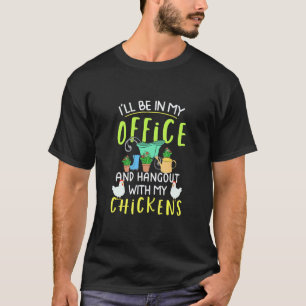 Gardening 4\Ill Be In My Office Gardening Chicken  T-Shirt