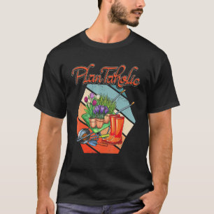 Gardening 4\Im A Plantaholic On The Road To Recove T-Shirt