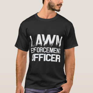 Gardening 4\Lawn Enforcement Officer Mowing Garde T-Shirt